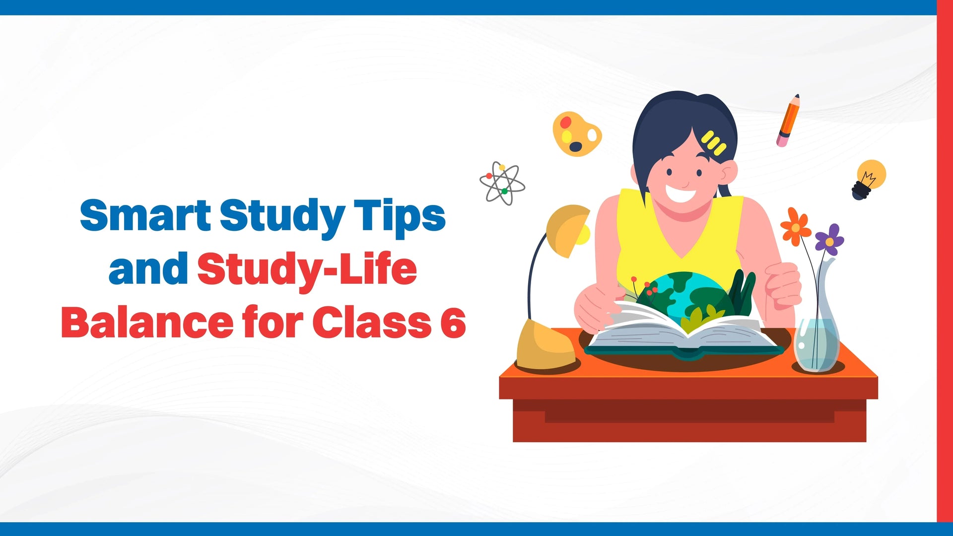 Smart Study Tips and Study-Life Balance for Class 6