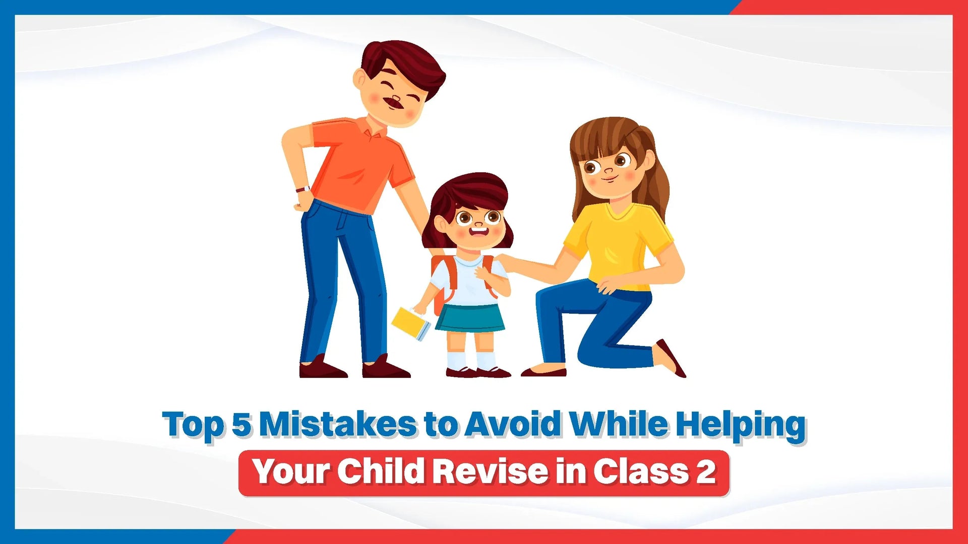Top 5 Mistakes to Avoid While Helping Your Child Revise in Class 2