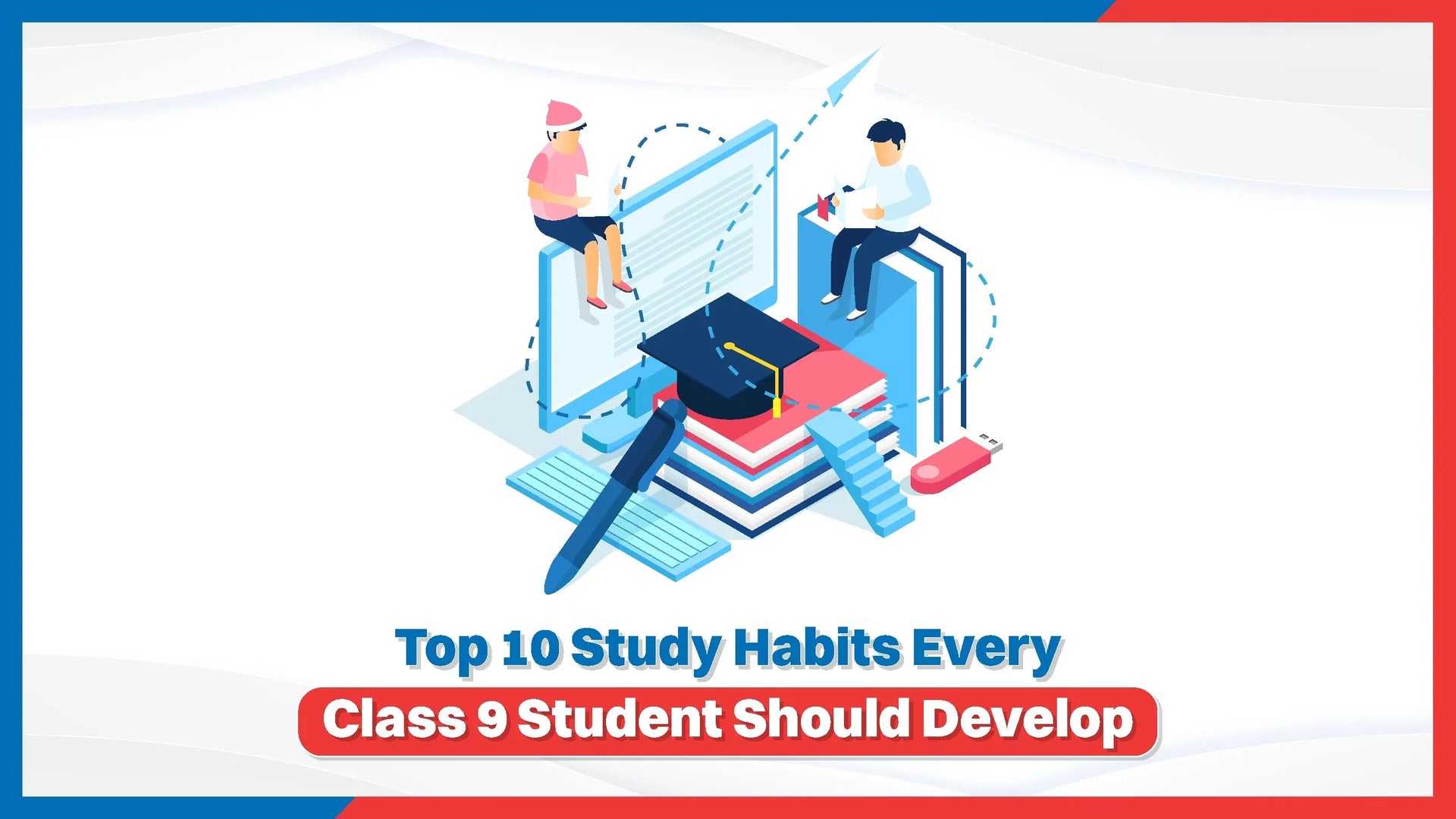Top 10 Study Habits Every Class 9 Student Should Develop