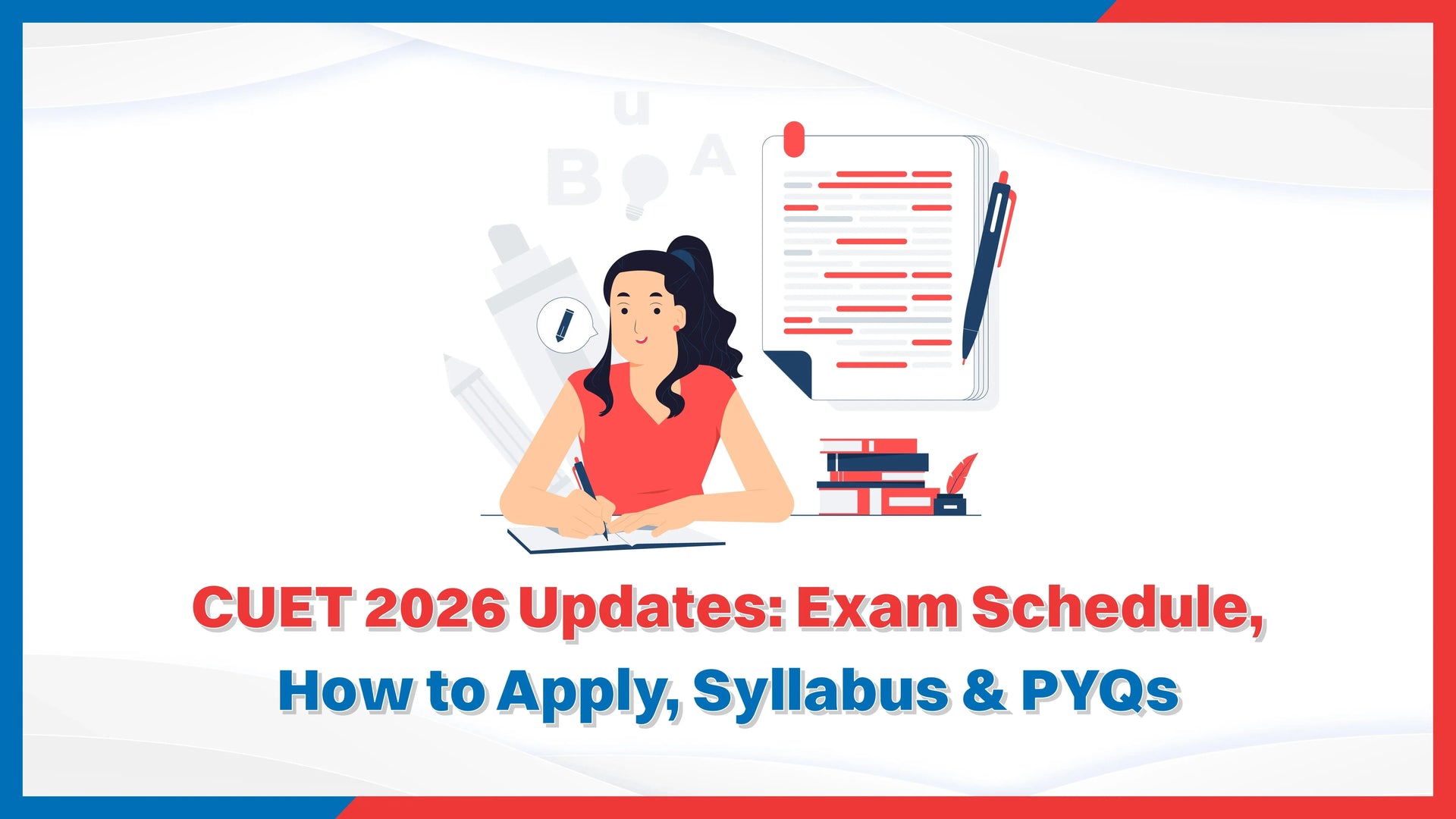 CUET 2026 Updates: Exam Schedule, How to Apply, Syllabus & PYQs