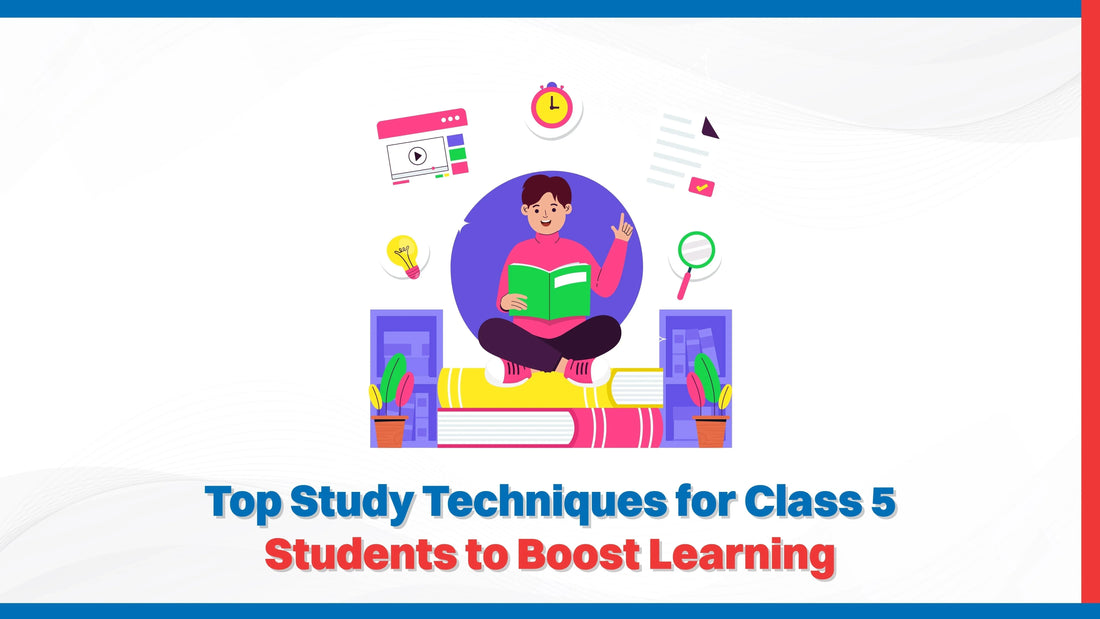 Top Study Techniques for Class 5 Students to Boost Learning