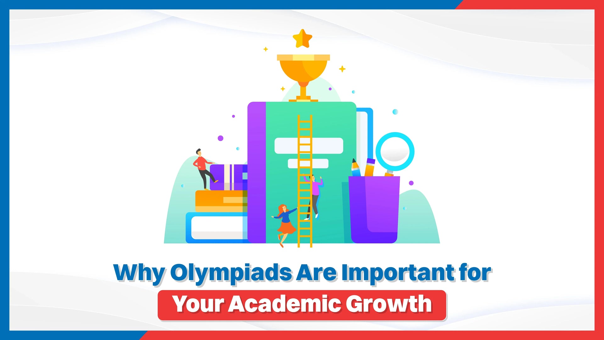 Why Olympiads Are Important for Your Child's Academic Growth