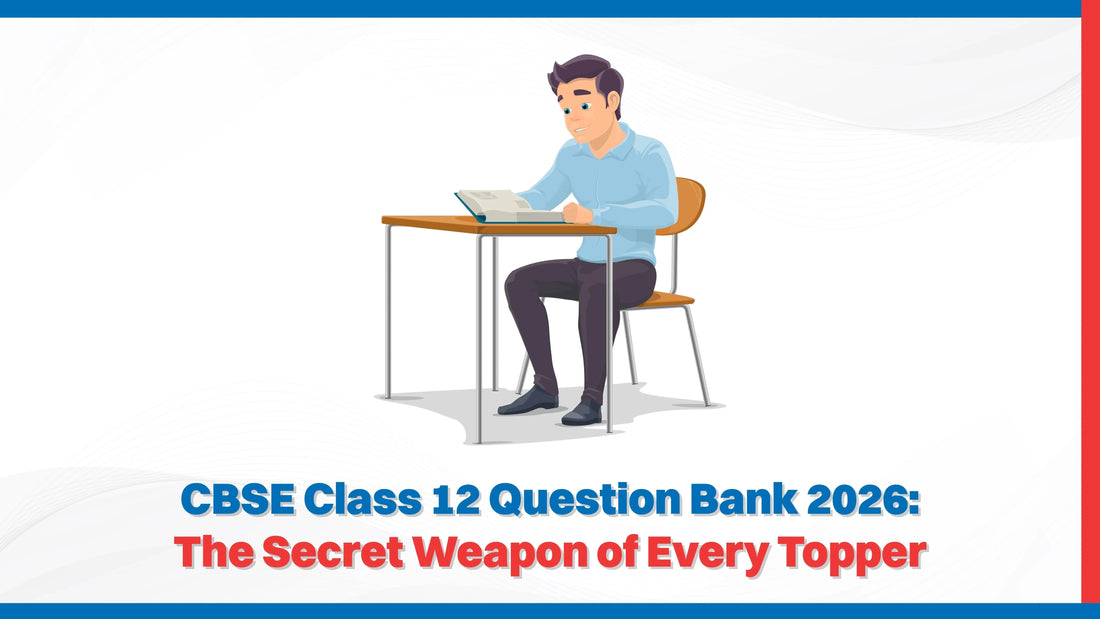 CBSE Class 12 Question Bank 2026: The Secret Weapon of Every Topper