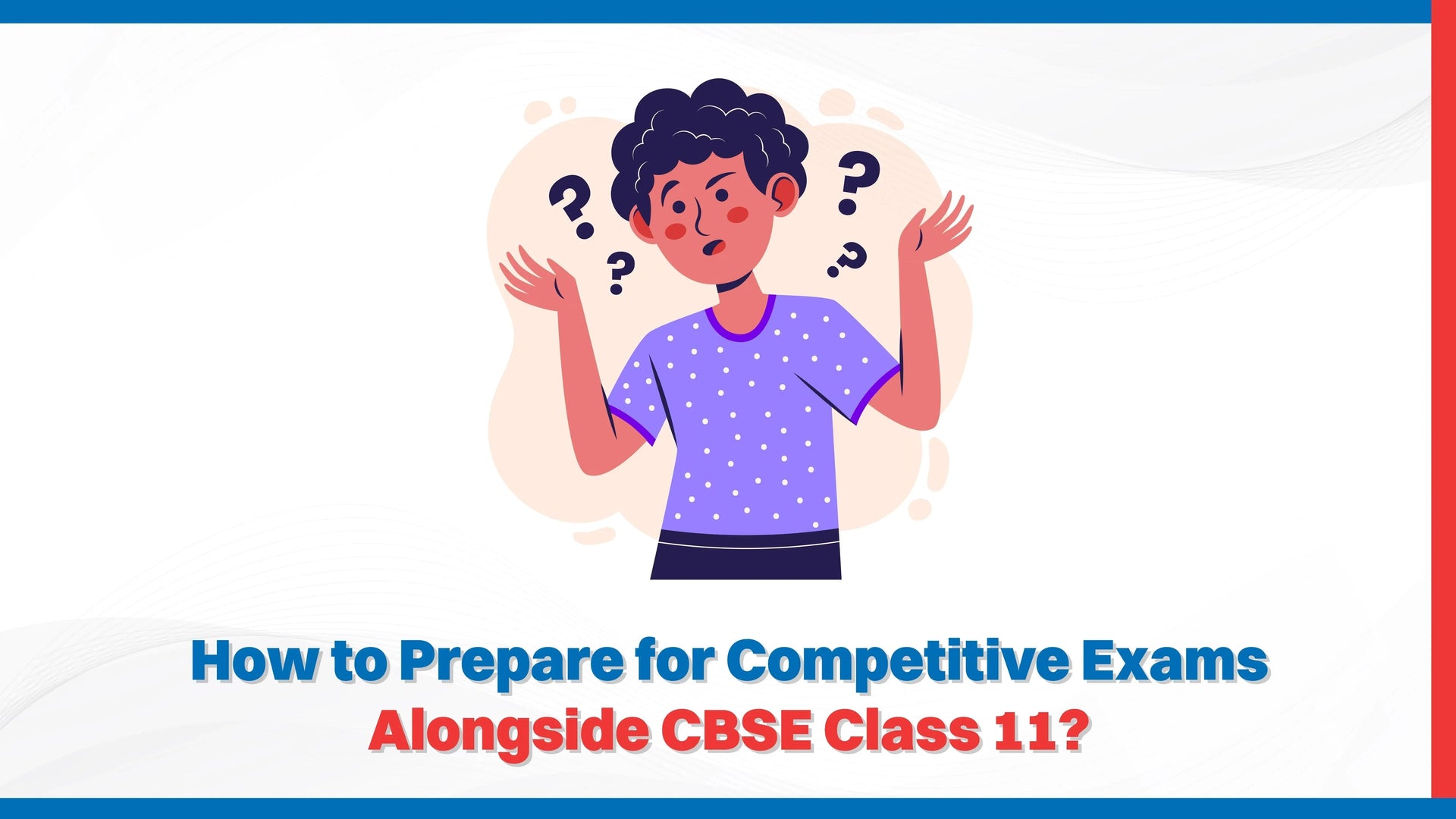 How to Prepare for Competitive Exams Alongside CBSE Class 11