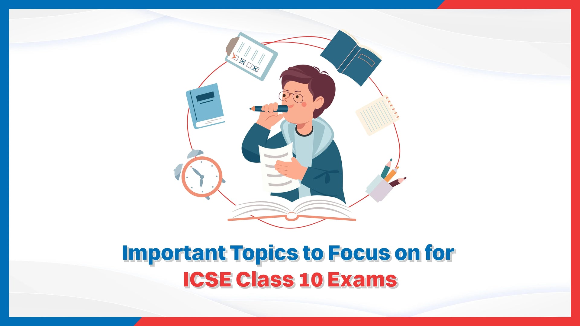 Important Topics to Focus on for ICSE Class 10 Exams