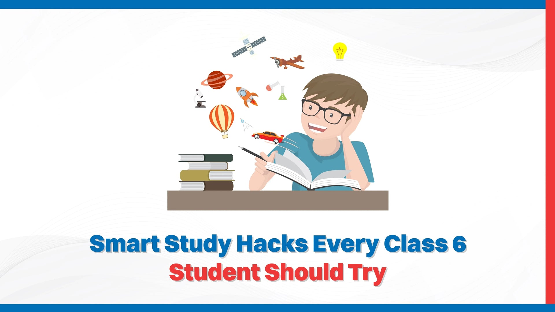 Smart Study Hacks Every Class 6 Student Should Try