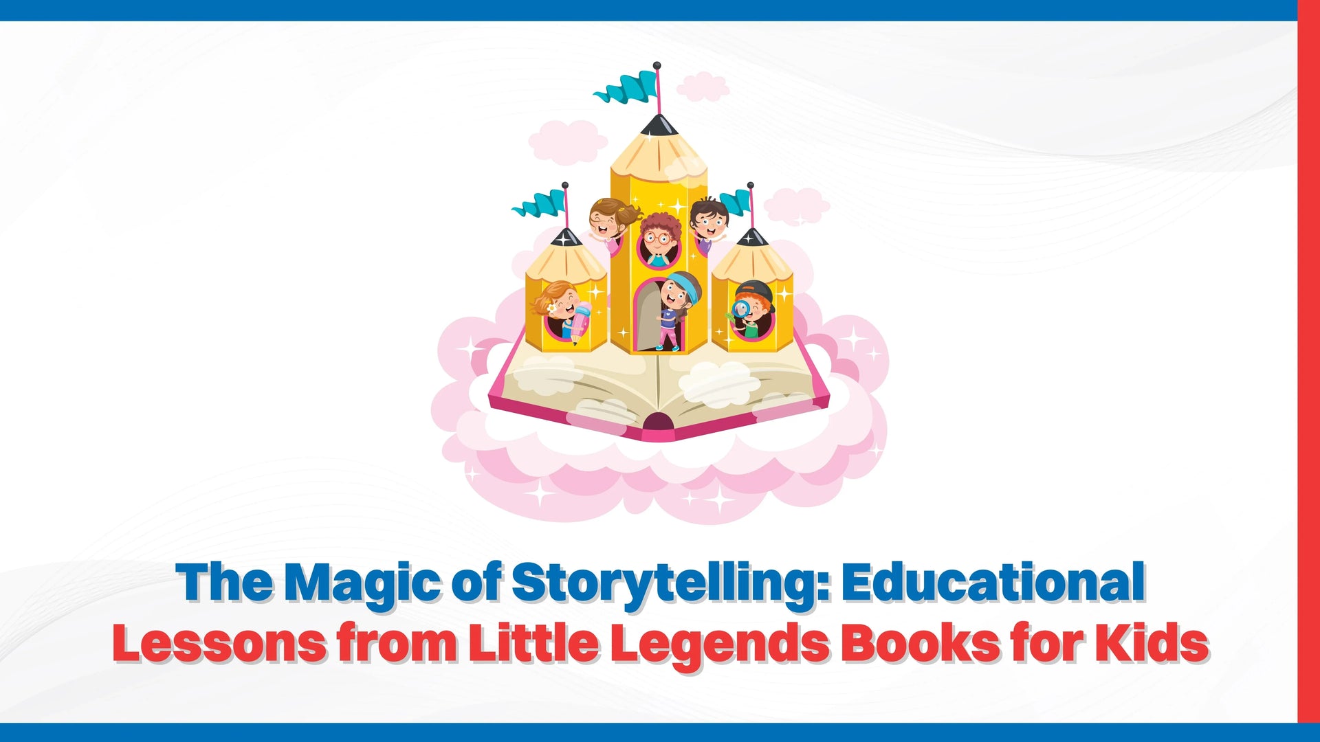 The Magic of Storytelling: Educational Lessons from Little Legends Books for Kids