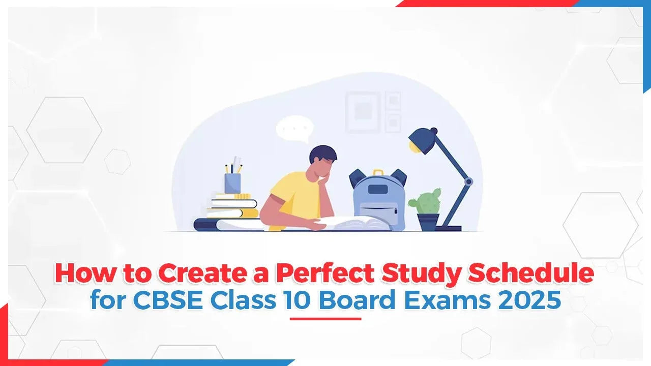 How to Create a Perfect Study Schedule for CBSE Class 10 Board Exams 2025