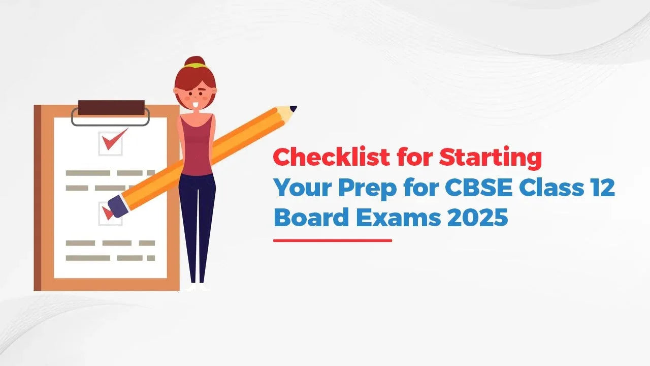 Checklist for Starting Your Prep for CBSE Class 12 Board Exams 2025
