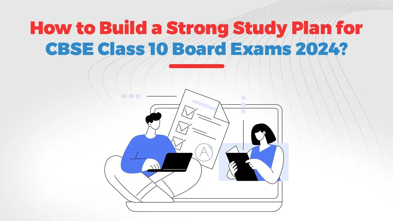 Building a Solid Study Plan for CBSE Class 10 Board Exams 2024
