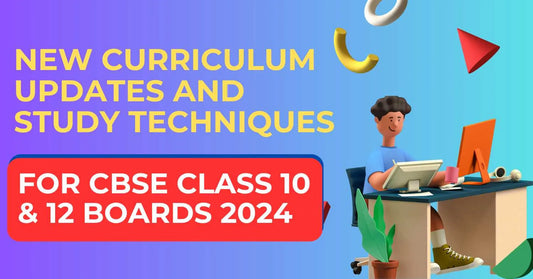 New Curriculum Updates and Study Techniques for CBSE Class 10 & 12 Exam 2023-24