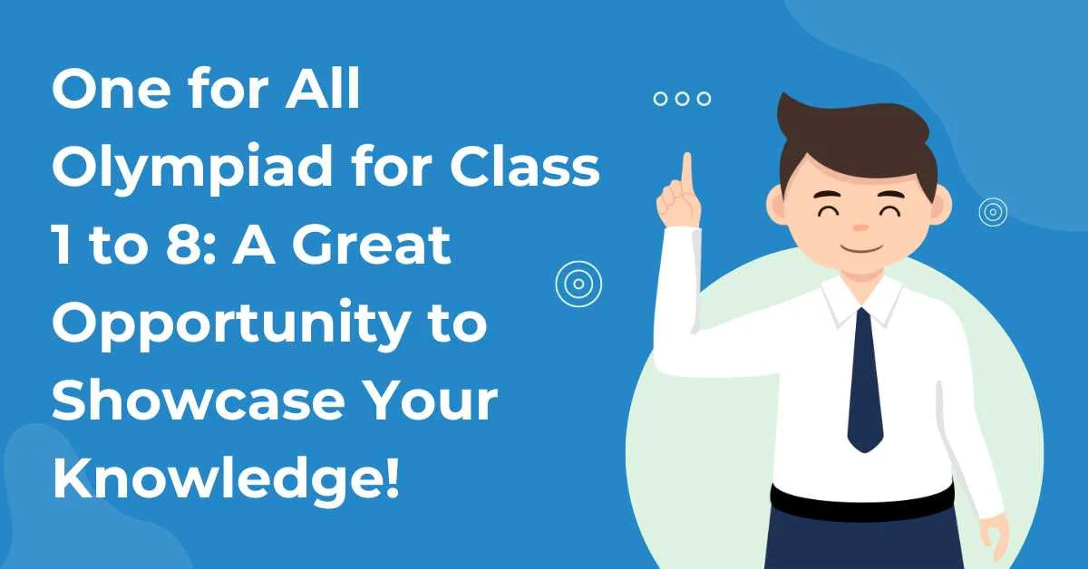 One for All Olympiad for Class 1 to 8: A Great Opportunity to Showcase Your Child Knowledge!