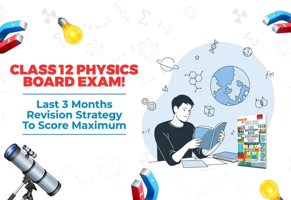 Class 12 Physics Board Exam! Last 3 Months Revision Strategy to Score Maximum