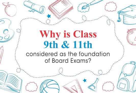 WHY IS CLASS 9TH & 11TH CONSIDERED AS THE FOUNDATION OF BOARD EXAMS? 3 WAYS TO PREPARE WITH CBSE CLASS 9 & 11 BOOKS.