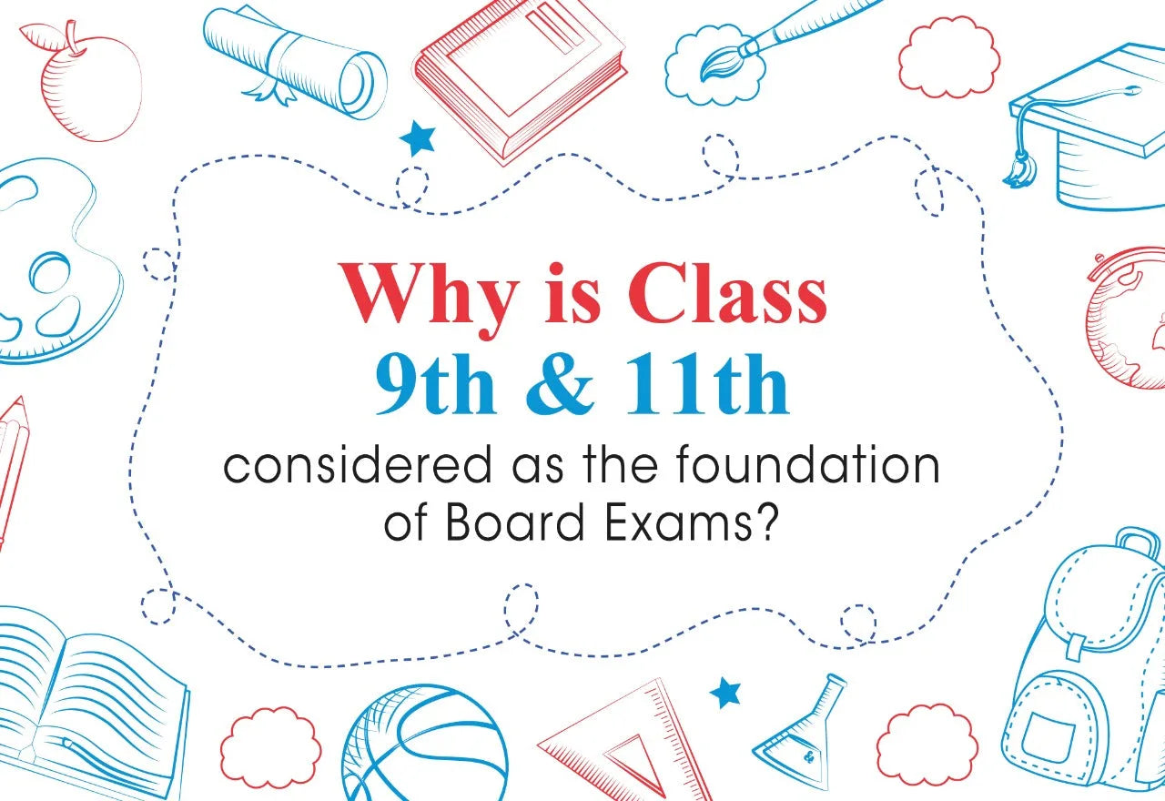 WHY IS CLASS 9TH & 11TH CONSIDERED AS THE FOUNDATION OF BOARD EXAMS? 3 WAYS TO PREPARE WITH CBSE CLASS 9 & 11 BOOKS.