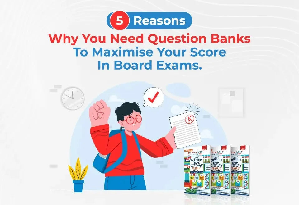 5 Reasons Why You Need Question Banks To Maximise Your Score In Board Exams
