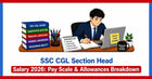 SSC CGL Section Head Salary 2026: Pay Scale & Allowances Breakdown
