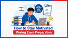 How to Stay Motivated During Exam Preparation