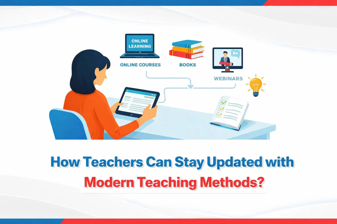 How Teachers Can Stay Updated with Modern Teaching Methods?