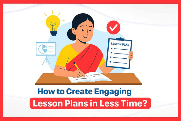 How to Create Engaging Lesson Plans in Less Time?