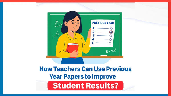 How Teachers Can Use Previous Year Papers to Improve Student Results?