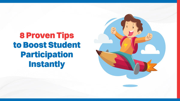 8 Proven Tips to Boost Student Participation Instantly