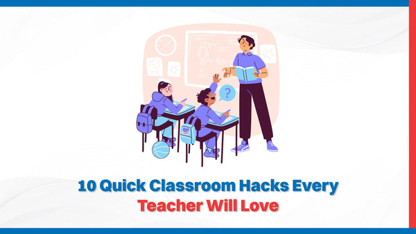 10 Quick Classroom Hacks Every Teacher Will Love