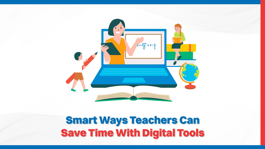 Smart Ways Teachers Can Save Time with Digital Tools