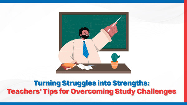 Turning Struggles into Strengths: Teachers’ Tips for Overcoming Study Challenges