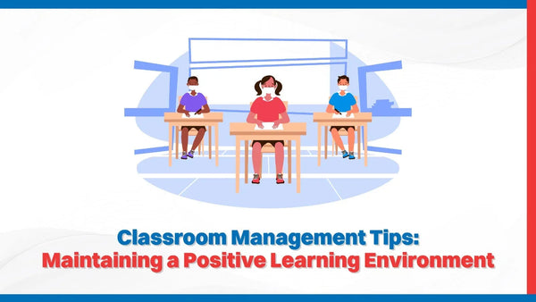 Classroom Management Tips: Maintaining a Positive Learning Environment