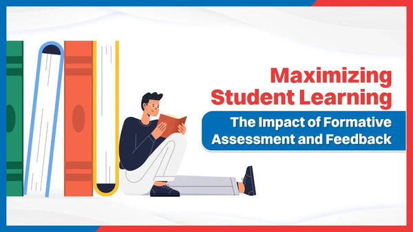 Maximizing Student Learning: The Impact of Formative Assessment and Feedback