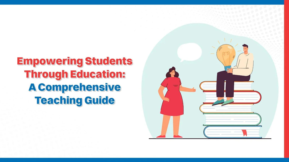 Empowering Students Through Education: A Comprehensive Teaching Guide