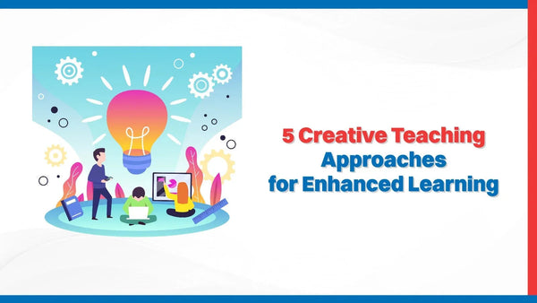 5 Creative Teaching Approaches for Enhanced Learning - Oswaal Books