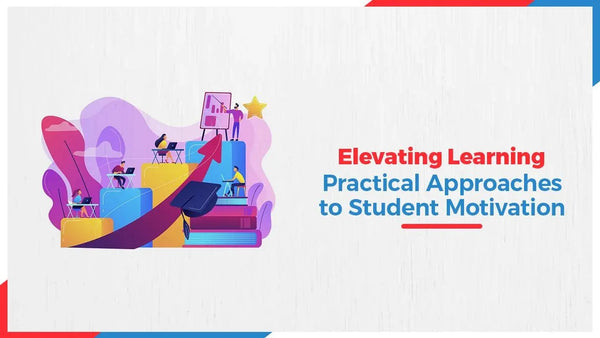 Elevating Learning: Practical Approaches to Student Motivation