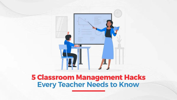 5 Classroom Management Hacks Every Teacher Needs to Know