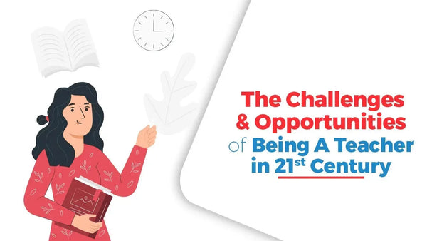The Challenges and Opportunities of Being a Teacher in the 21st Century