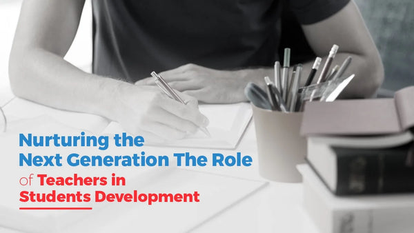 Nurturing the Next Generation: The Role of Teachers in Student Development