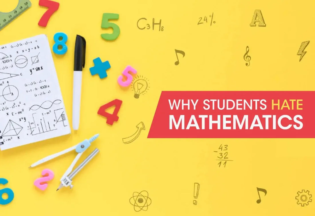 WHY STUDENTS HATE MATHEMATICS? SOLVE THE "I HATE MATHS" PROBLEM!