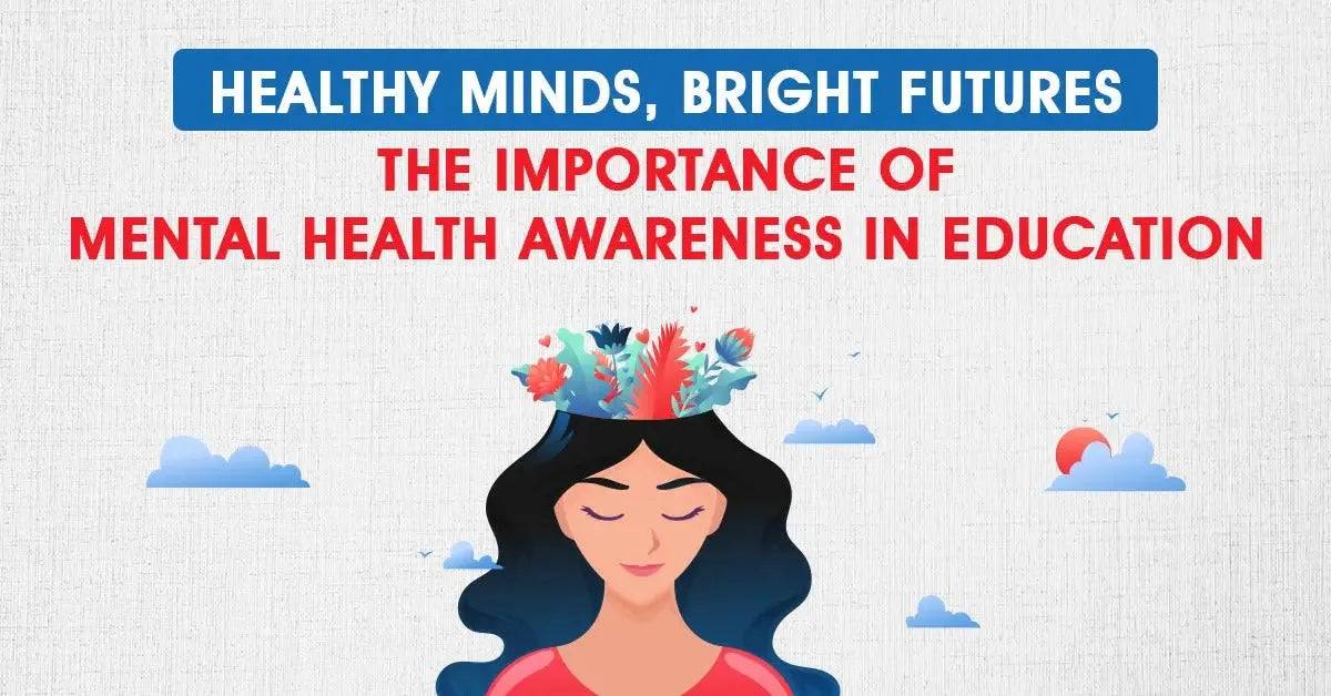 Healthy Minds, Bright Futures: The Importance of Mental Health Awareness in Education