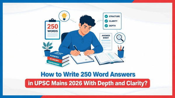 How to Write 250 Word Answers in UPSC Mains 2026 With Depth and Clarity?
