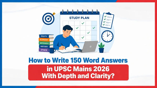 How to Write 150 Word Answers in UPSC Mains 2026 With Depth and Clarity?