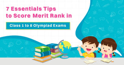 7  Essentials Tips to Score Merit Rank in Class 1 to 8 Olympiad Exams