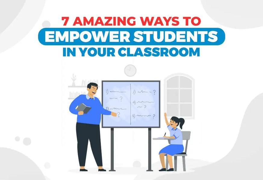 7 Amazing Ways to Empower Students in Your Classroom
