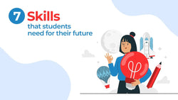 7 SKILLS THAT STUDENTS NEED FOR THEIR FUTURE - FUTURE PROOF LEARNING!