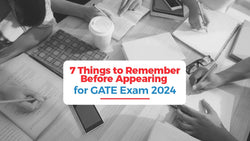 7 Things to Remember Before Appearing for GATE Exam 2024