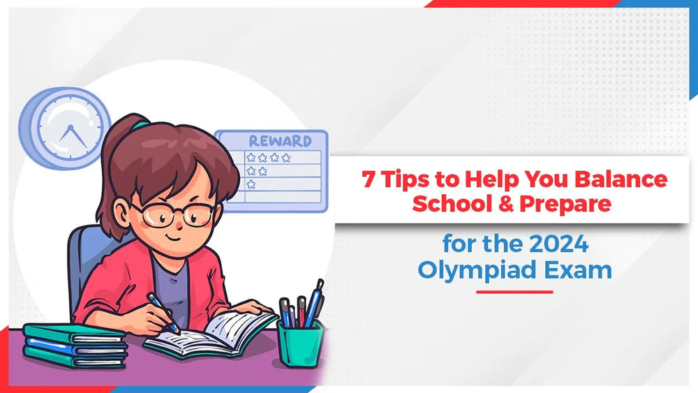 7 Tips to Help You Balance School & Prepare for the 2024 Olympiad Exam