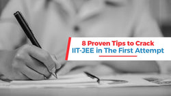 8 Proven Tips to Crack IIT-JEE in the First Attempt