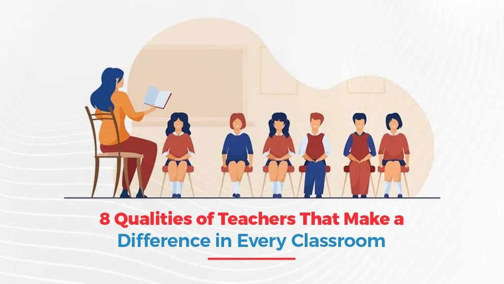 8 Qualities of Teachers That Make a Difference in Every Classroom ...