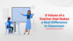 8 Values of a Teacher that Makes a Real Difference in Classroom