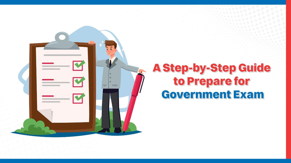 A Step-by-Step Guide to Prepare for Government Exam